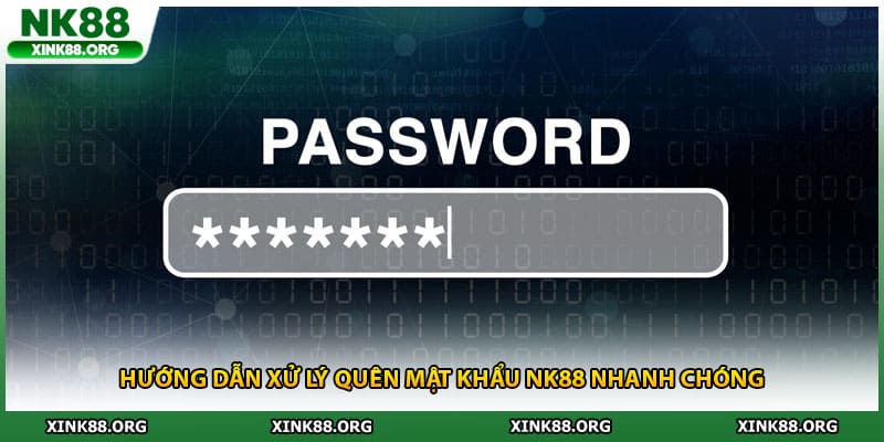 Hướng dẫn xử lý quên mật khẩu NK88 nhanh chóng