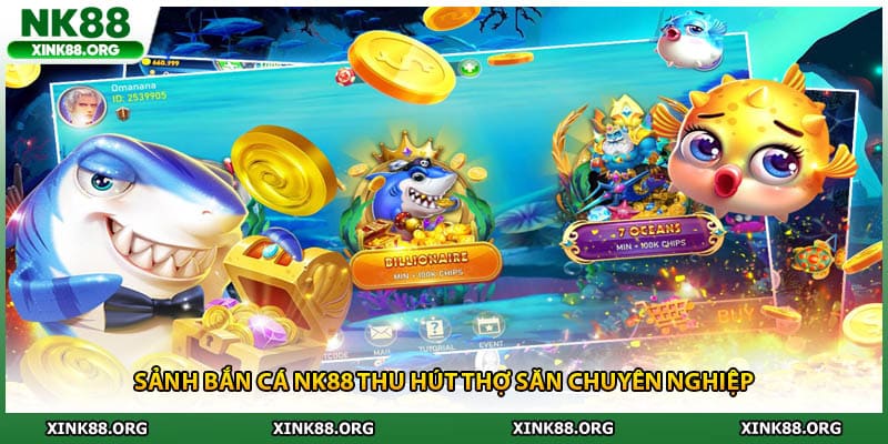 Sảnh bắn cá NK88 thu hút thợ săn chuyên nghiệp