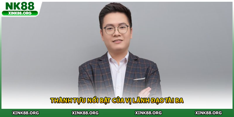 Thành tựu nổi bật của vị lãnh đạo tài ba