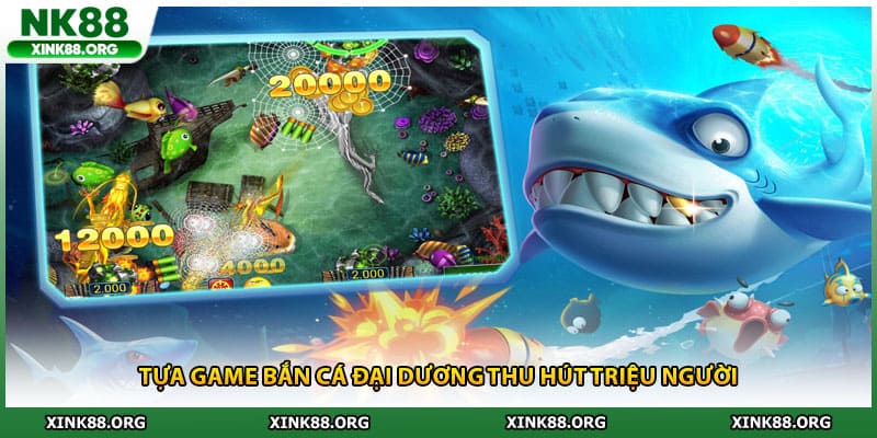 Tựa game bắn cá đại dương thu hút triệu người